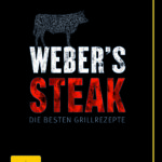Weber's Steak - Die besten Grillrezepte